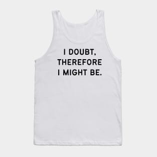 I doubt, therefore I might be Tank Top